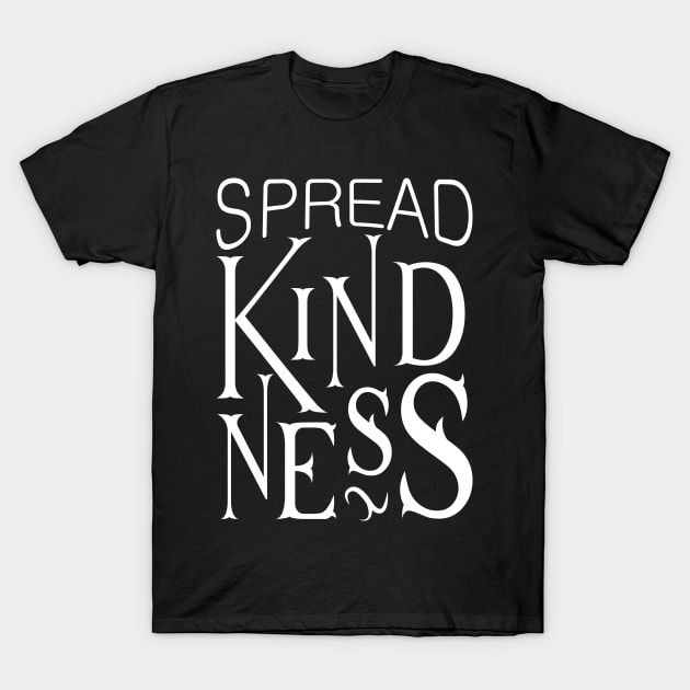 'Spread Kindness' Radical Kindness Anti Bullying Shirt T-Shirt by ourwackyhome